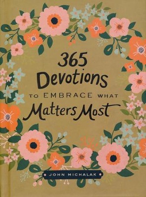365 Devotions To Embrace What  Matters Most