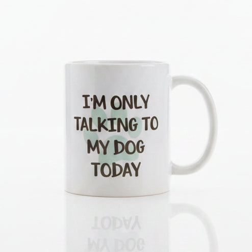 Coffee Mug - I'm Only Talking to my Dog Today